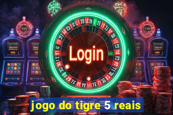 jogo do tigre 5 reais